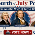 Who was the MVP (Most Important Patriot) on July 4th, 1776. Tell us what you think!